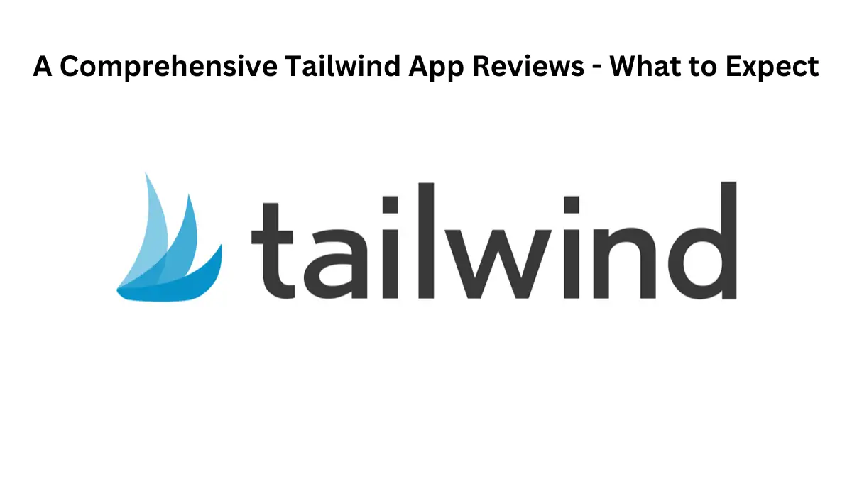 You are currently viewing A Comprehensive Tailwind App Reviews – What to Expect