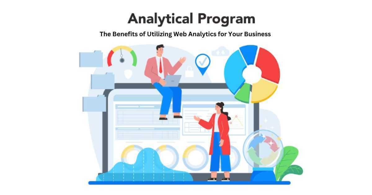 Read more about the article The Benefits of Utilizing Web Analytics for Your Business
