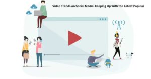 Read more about the article Video Trends on Social Media: Keeping Up With the Latest Popular