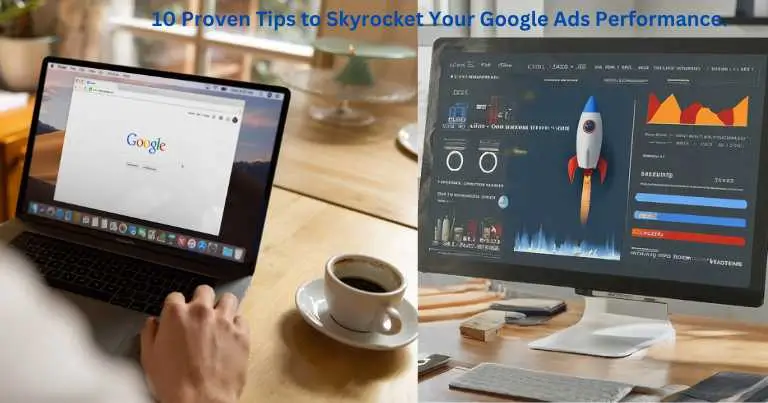You are currently viewing 10 Proven Tips to Skyrocket Your Google Ads Performance.