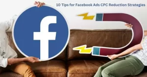 Read more about the article 10 Tips for Facebook Ads CPC Reduction Strategies